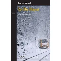 İyi Bir Hayat - James Wood - Yapı Kredi Yayınları