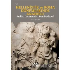 Hellenistik ve Roma Dönemlerinde Anadolu: Krallar, İmparatorlar, Kent Devletleri