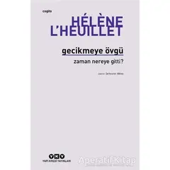 Gecikmeye Övgü - Zaman Nereye Gitti? - Hélène L’Heuillet - Yapı Kredi Yayınları