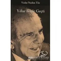 Yıllar Böyle Geçti - Vedat Nedim Tör - Yapı Kredi Yayınları