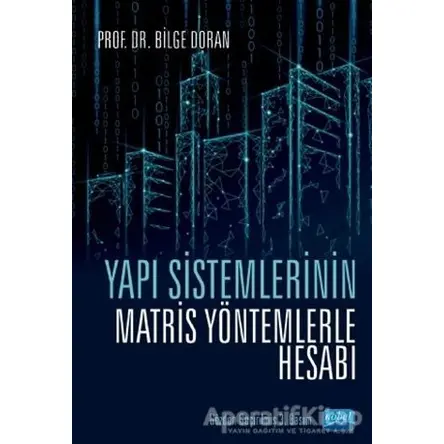 Yapı Sistemlerinin Matris Yöntemlerle Hesabı - Bilge Doran - Nobel Akademik Yayıncılık