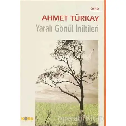 Yaralı Gönül İniltileri - Ahmet Türkay - Kora Yayın