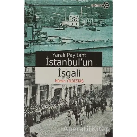 Yaralı Payitaht İstanbul’un İşgali - Mümin Yıldıztaş - Yeditepe Yayınevi
