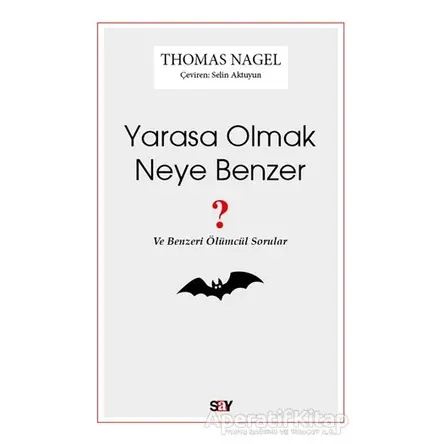 Yarasa Olmak Neye Benzer ? - Thomas Nagel - Say Yayınları