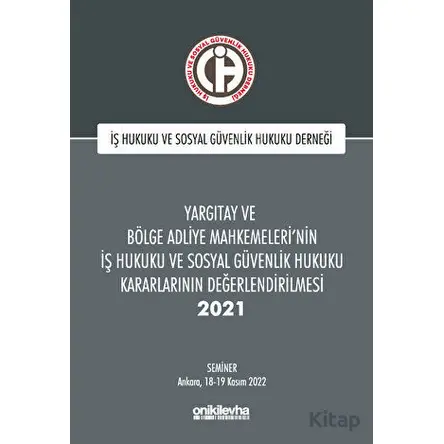 Yargıtay ve Bölge Adliye Mahkemelerinin İş Hukuku ve Sosyal Güvenlik Hukuku Kararlarının Değerlendir