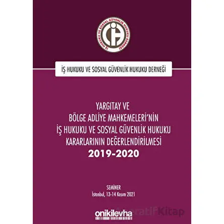 Yargıtay ve Bölge Adliye Mahkemelerinin İş Hukuku ve Sosyal Güvenlik Hukuku Kararlarının Değerlendir