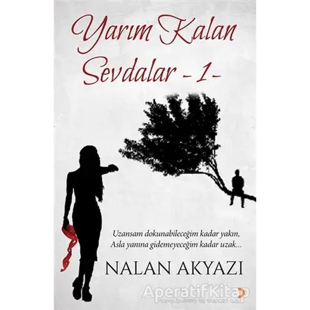 Yarım Kalan Sevdalar 1 - Nalan Akyazı - Cinius Yayınları