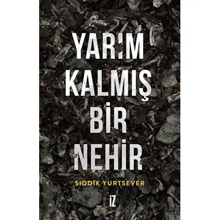 Yarım Kalmış Bir Nehir - Sıddık Yurtsever - İz Yayıncılık