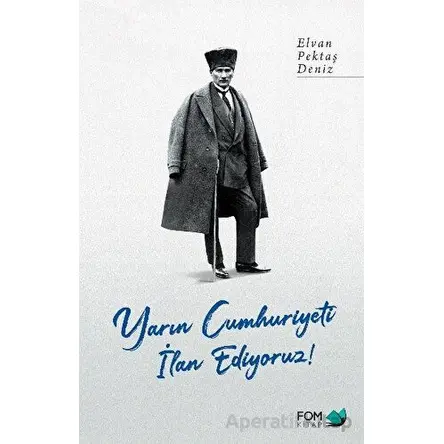 Yarın Cumhuriyeti İlan Ediyoruz! - Elvan Pektaş Deniz - FOM Kitap