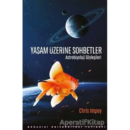 Yaşam Üzerine Sohbetler - Chris Impey - Boğaziçi Üniversitesi Yayınevi