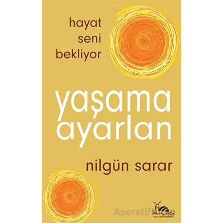 Yaşama Ayarlan - Hayat Seni Bekliyor - Nilgün Sarar - Sarmal Kitabevi