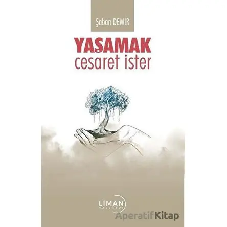 Yaşamak Cesaret İster - Şaban Demir - Liman Yayınevi