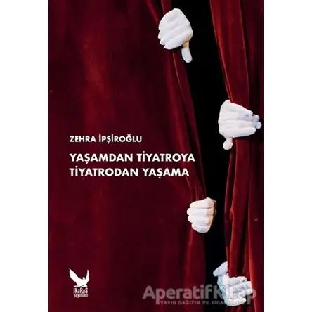 Yaşamdan Tiyatroya Tiyatrodan Yaşama - Zehra İpşiroğlu - İkaros Yayınları