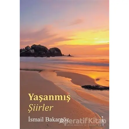 Yaşanmış Şiirler - İsmail Bakargöz - İkinci Adam Yayınları