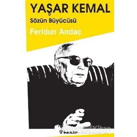 Yaşar Kemal: Sözün Büyücüsü - Feridun Andaç - İnkılap Kitabevi