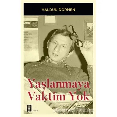 Yaşlanmaya Vaktim Yok - Haldun Dormen - Mona Kitap