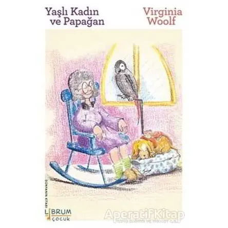 Yaşlı Kadın ve Papağan - Virginia Woolf - Librum Kitap