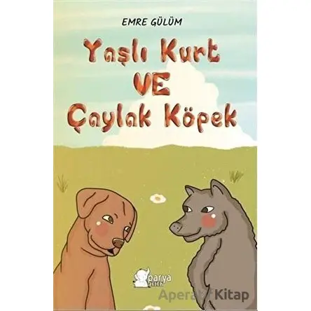 Yaşlı Kurt ve Çaylak Köpek - Emre Gülüm - Parya Kitap