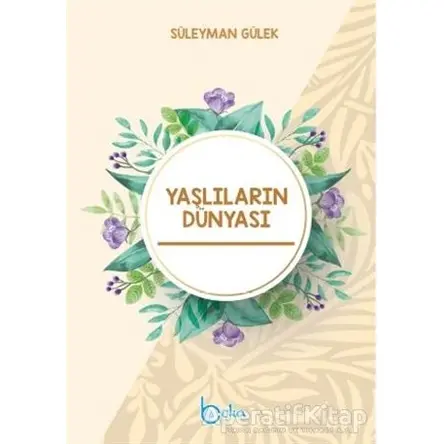 Yaşlıların Dünyası - Süleyman Gülek - Beka Yayınları