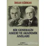 Bir Generalin Askeri ve Akademik Anıları - İhsan Gürkan - Kastaş Yayınları