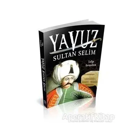 Yavuz Sultan Selim - Talip Arışahin - Mihrabad Yayınları