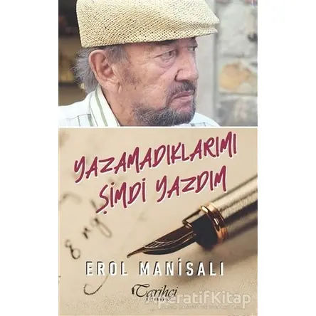 Yazamadıklarımı Şimdi Yazdım - Erol Manisalı - Tarihçi Kitabevi