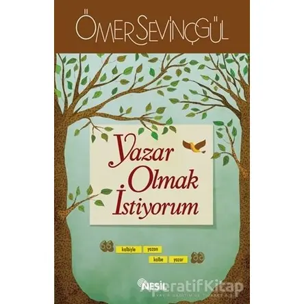 Yazar Olmak İstiyorum - Ömer Sevinçgül - Nesil Yayınları