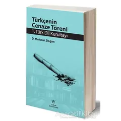 Türkçenin Cenaze Töreni - 1. Türk Dil Kurultayı - D. Mehmet Doğan - Yazar Yayınları