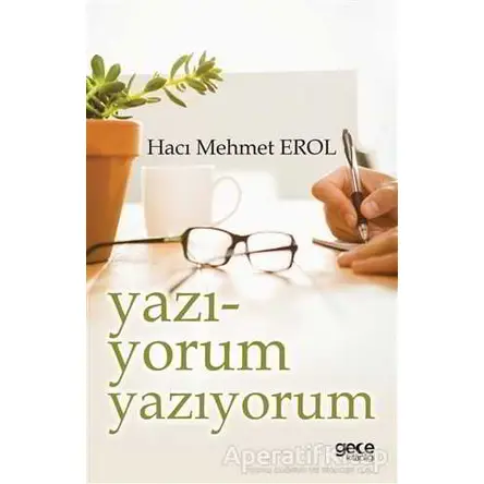 Yazı-Yorum Yazıyorum - Hacı Mehmet Erol - Gece Kitaplığı