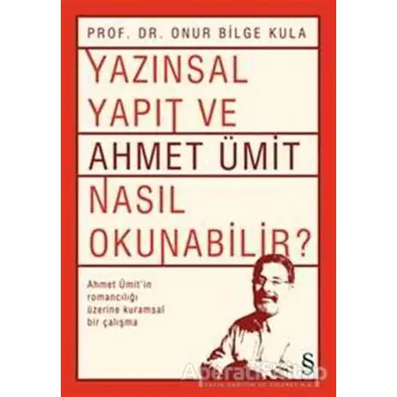 Yazınsal Yapıt ve Ahmet Ümit Nasıl Okunabilir? - Onur Bilge Kula - Everest Yayınları