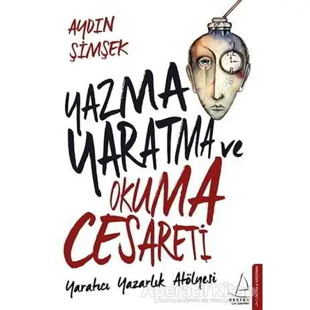 Yazma, Yaratma ve Okuma Cesareti - Aydın Şimşek - Destek Yayınları