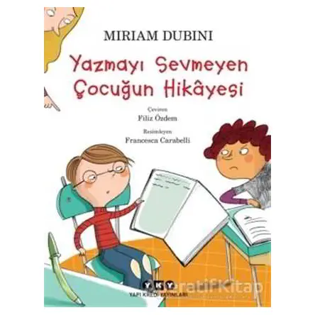 Yazmayı Sevmeyen Çocuğun Hikayesi - Miriam Dubini - Yapı Kredi Yayınları