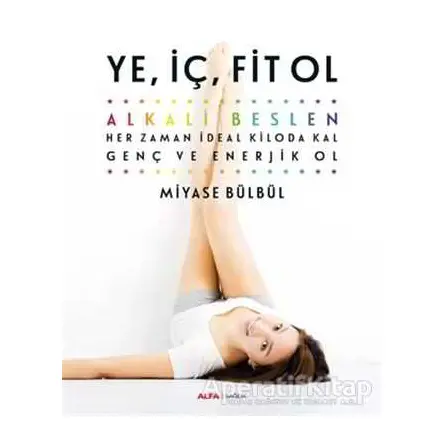 Ye, İç, Fit Ol - Miyase Bülbül - Alfa Yayınları