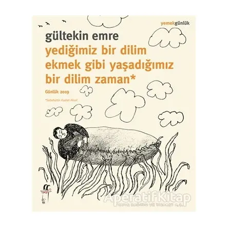 Yediğimiz Bir Dilim Ekmek Gibi Yaşadığımız Bir Dilim Zaman - Gültekin Emre - Oğlak Yayıncılık