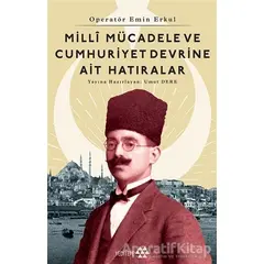 Operatör Emin Erkul - Milli Mücadele ve Cumhuriyet Devrine Ait Hatıralar