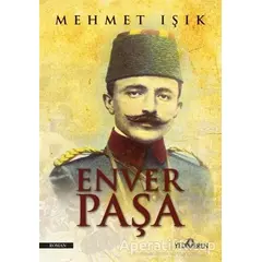 Enver Paşa - Mehmet Işık - Yediveren Yayınları