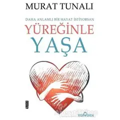 Yüreğinle Yaşa - Murat Tunalı - Yediveren Yayınları