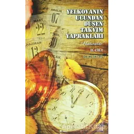 Yelkovanın Ucundan Düşen Takvim Yaprakları 2. Cilt - Metin Eriş - Boğaziçi Yayınları