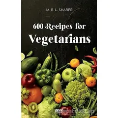 600 Recipes For Vegetarians - M. R. L. Sharpe - Gece Kitaplığı