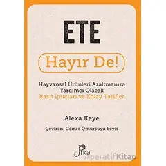 Ete Hayır De! - Hayvansal Ürünleri Azaltmanıza Yardımcı Olacak Basit İpuçları ve Kolay Tarifler