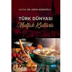 Türk Dünyası Mutfak Kültürü - Kolektif - Nobel Akademik Yayıncılık
