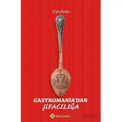Gastromania’dan Şifacılığa - Oya Ayan - Hiperlink Yayınları