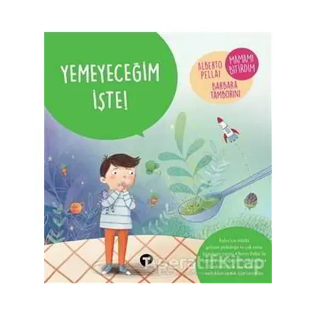 Yemeyeceğim İşte! - Ne Zormuş Büyümek - Barbara Tamborini - Turkuvaz Çocuk