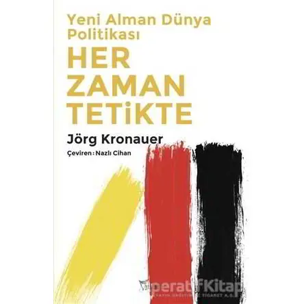 Yeni Alman Dünya Politikası: Her Zaman Tetikte - Jörg Kronauer - Yazılama Yayınevi