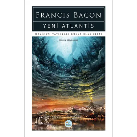 Yeni Atlantis - Francis Bacon - Maviçatı (Dünya Klasikleri)