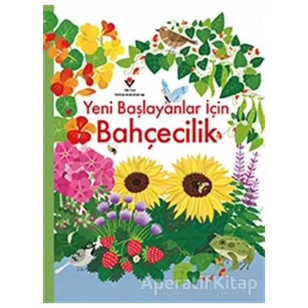 Yeni Başlayanlar İçin Bahçecilik - Abigail Wheatley - TÜBİTAK Yayınları