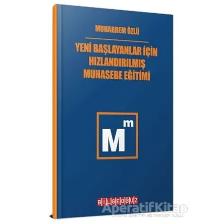 Yeni Başlayanlar İçin Hızlandırılmış Muhasebe Eğitimi - Muharrem Özlü - Bilgeoğuz Yayınları