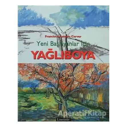 Yeni Başlayanlar İçin Yağlıboya - Francisco Asensio Cerver - Literatür Yayıncılık