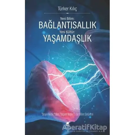 Yeni Bilim: Bağlantısallık - Yeni Kültür: Yaşamdaşlık - Türker Kılıç - Ayrıntı Yayınları