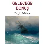 Geleceğe Dönüş - Engin Erkiner - Babıali Kitaplığı